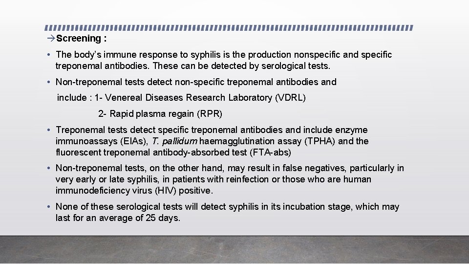  Screening : • The body’s immune response to syphilis is the production nonspecific
