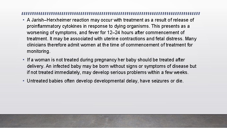  • A Jarish–Herxheimer reaction may occur with treatment as a result of release