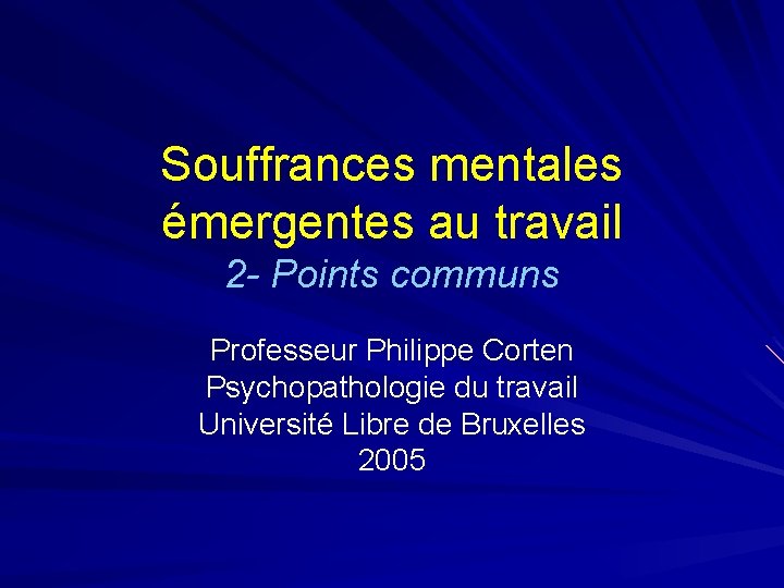 Souffrances mentales émergentes au travail 2 - Points communs Professeur Philippe Corten Psychopathologie du