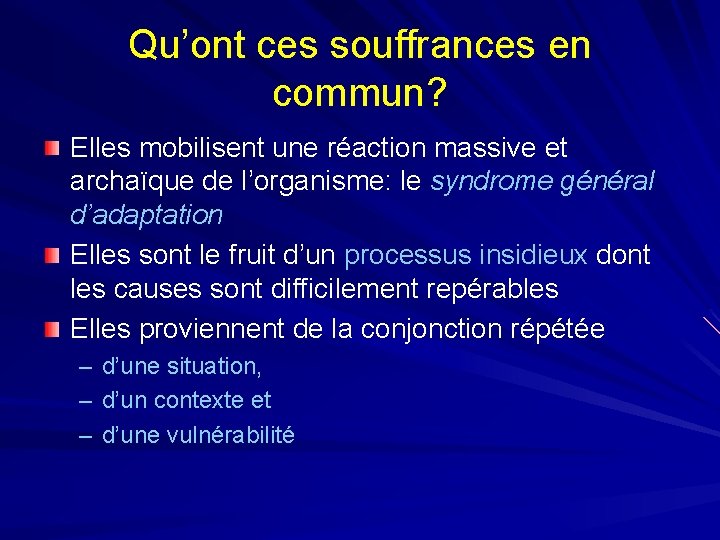 Qu’ont ces souffrances en commun? Elles mobilisent une réaction massive et archaïque de l’organisme: