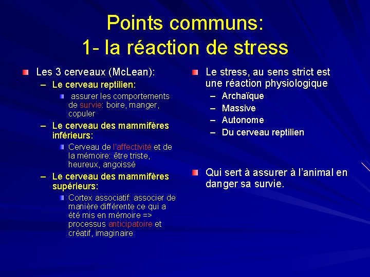 Points communs: 1 - la réaction de stress Les 3 cerveaux (Mc. Lean): – Points communs: 1 - la réaction de stress Les 3 cerveaux (Mc. Lean): –