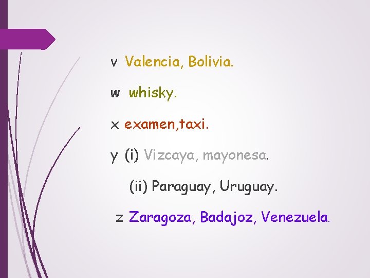 v Valencia, Bolivia. w whisky. x examen, taxi. y (i) Vizcaya, mayonesa. (ii) Paraguay,