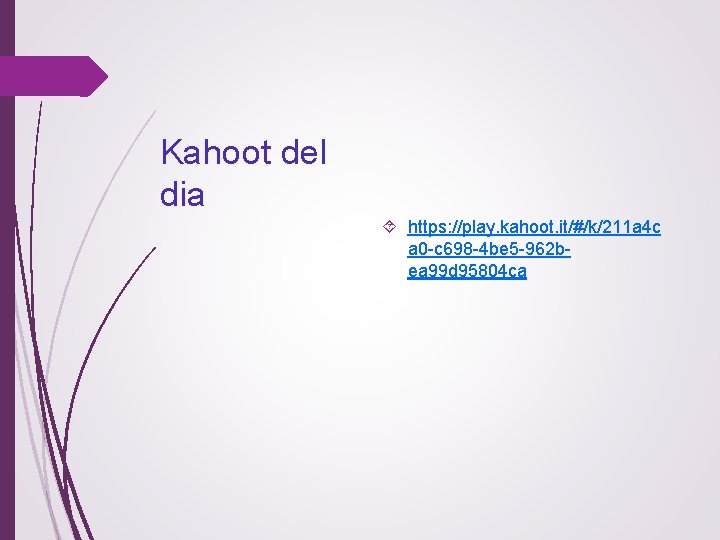 Kahoot del dia https: //play. kahoot. it/#/k/211 a 4 c a 0 -c 698