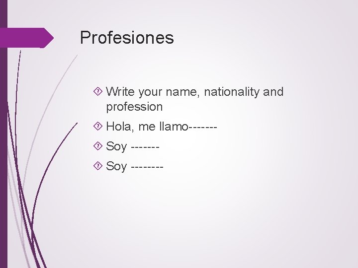 Profesiones Write your name, nationality and profession Hola, me llamo------ Soy ---- 