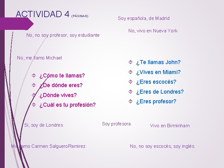 ACTIVIDAD 4 (PÁGINA 8) No, no soy profesor, soy estudiante No, me llamo Michael