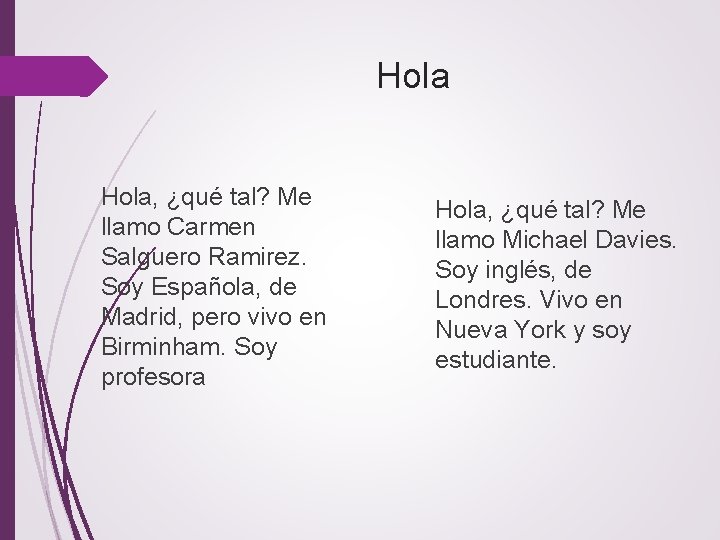Hola, ¿qué tal? Me llamo Carmen Salguero Ramirez. Soy Española, de Madrid, pero vivo