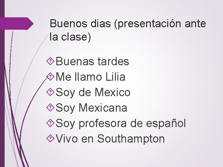 Buenos dias (presentación ante la clase) Buenas tardes Me llamo Lilia Soy de Mexico
