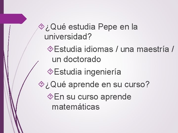  ¿Qué estudia Pepe en la universidad? Estudia idiomas / una maestría / un