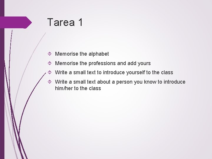 Tarea 1 Memorise the alphabet Memorise the professions and add yours Write a small