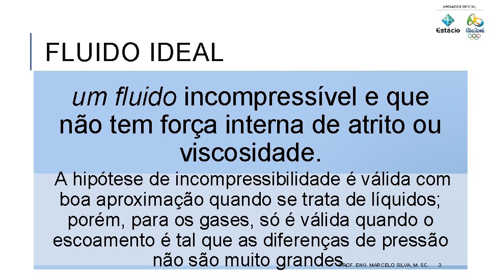 FLUIDO IDEAL um fluido incompressível e que não tem força interna de atrito ou