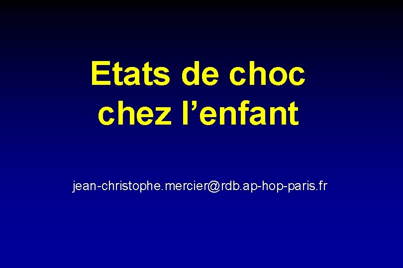 Etats de choc chez l’enfant jean-christophe. mercier@rdb. ap-hop-paris. fr 