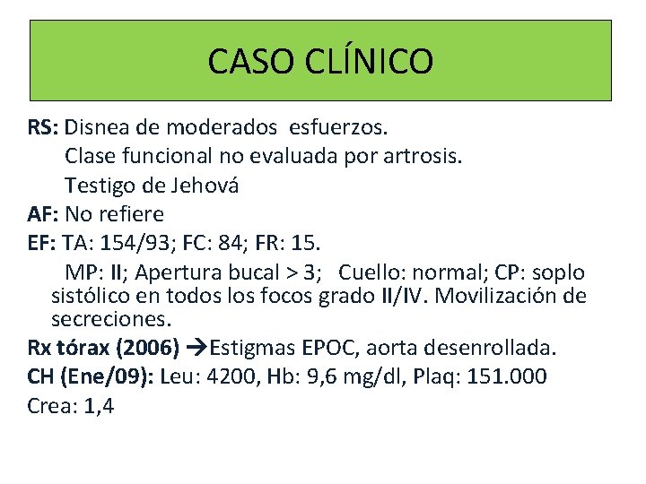 CASO CLÍNICO RS: Disnea de moderados esfuerzos. Clase funcional no evaluada por artrosis. Testigo