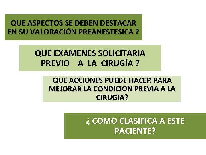 QUE ASPECTOS SE DEBEN DESTACAR EN SU VALORACIÓN PREANESTESICA ? QUE EXAMENES SOLICITARIA PREVIO