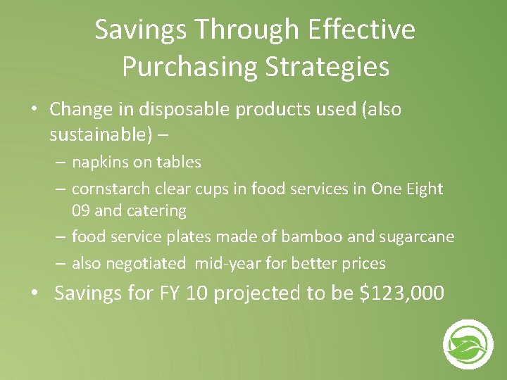 Savings Through Effective Purchasing Strategies • Change in disposable products used (also sustainable) –