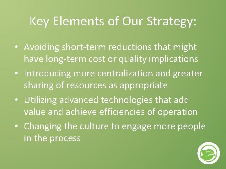 Key Elements of Our Strategy: • Avoiding short-term reductions that might have long-term cost Key Elements of Our Strategy: • Avoiding short-term reductions that might have long-term cost