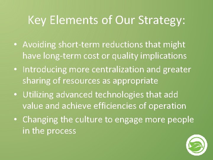 Key Elements of Our Strategy: • Avoiding short-term reductions that might have long-term cost