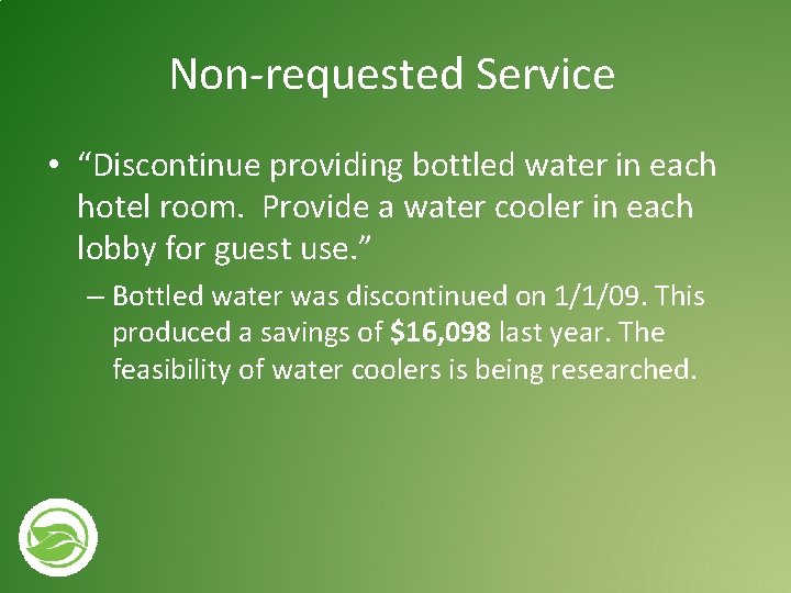 Non-requested Service • “Discontinue providing bottled water in each hotel room. Provide a water