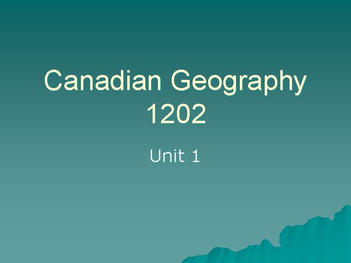 Canadian Geography 1202 Unit 1 