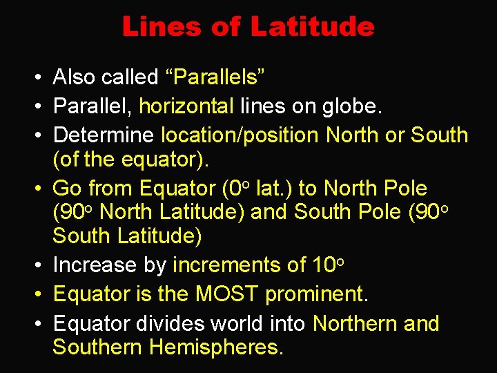 Lines of Latitude • Also called “Parallels” • Parallel, horizontal lines on globe. •