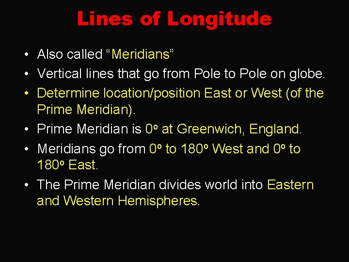 Lines of Longitude • Also called “Meridians” • Vertical lines that go from Pole