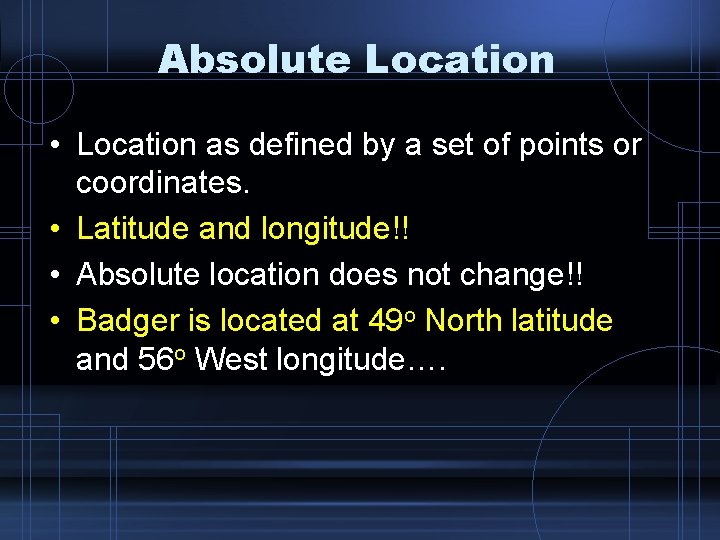 Absolute Location • Location as defined by a set of points or coordinates. •