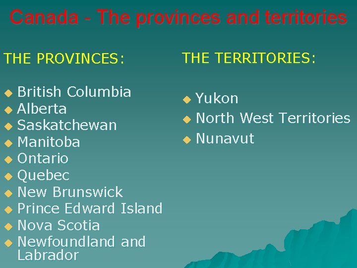 Canada - The provinces and territories THE PROVINCES: British Columbia u Alberta u Saskatchewan