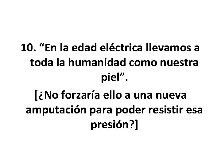 10. “En la edad eléctrica llevamos a toda la humanidad como nuestra piel”. [¿No