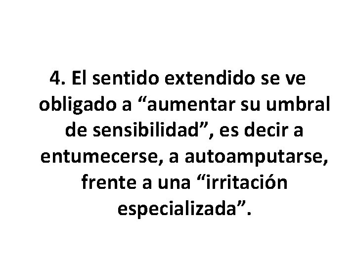 4. El sentido extendido se ve obligado a “aumentar su umbral de sensibilidad”, es