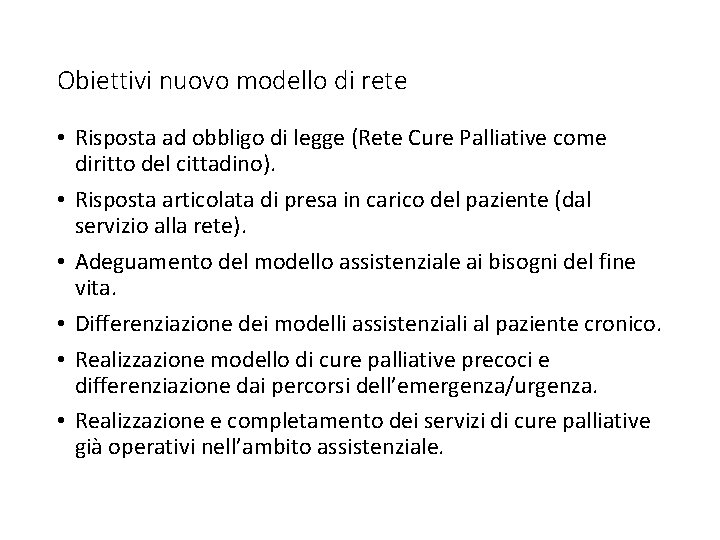 Obiettivi nuovo modello di rete • Risposta ad obbligo di legge (Rete Cure Palliative