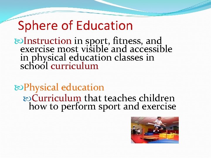 Sphere of Education Instruction in sport, fitness, and exercise most visible and accessible in
