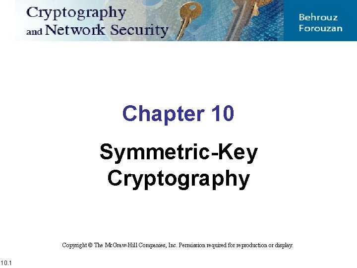 Chapter 10 Symmetric-Key Cryptography Copyright © The Mc. Graw-Hill Companies, Inc. Permission required for