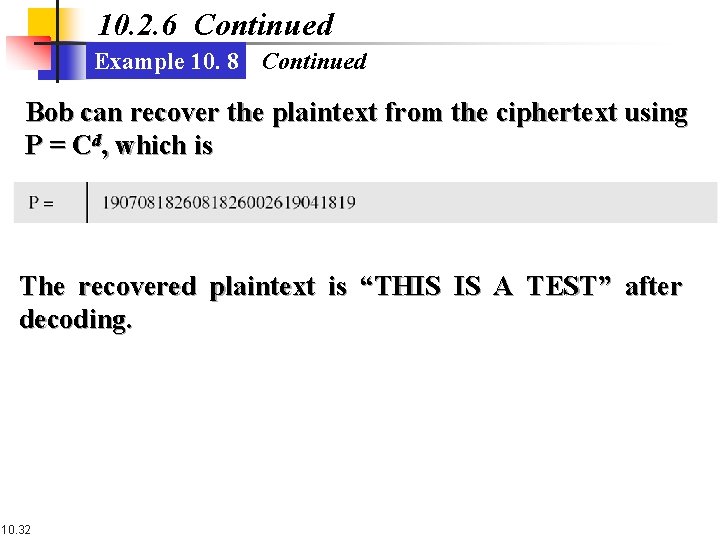 10. 2. 6 Continued Example 10. 8 Continued Bob can recover the plaintext from