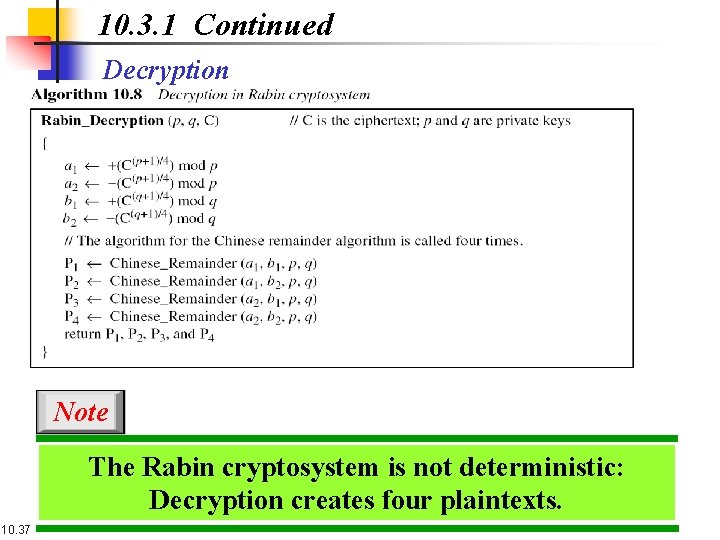 10. 3. 1 Continued Decryption Note The Rabin cryptosystem is not deterministic: Decryption creates