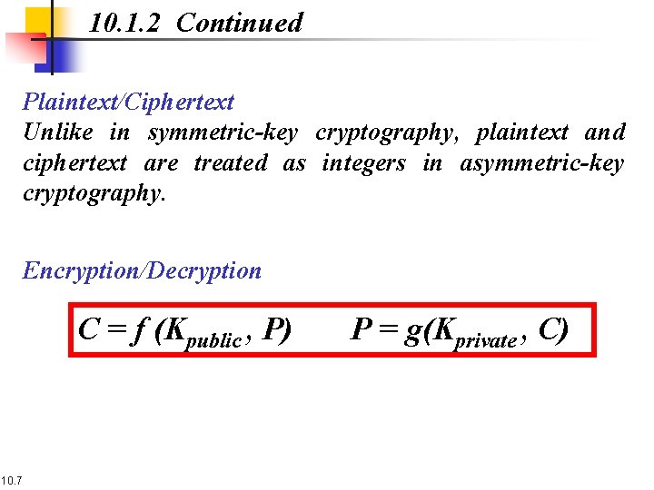 10. 1. 2 Continued Plaintext/Ciphertext Unlike in symmetric-key cryptography, plaintext and ciphertext are treated