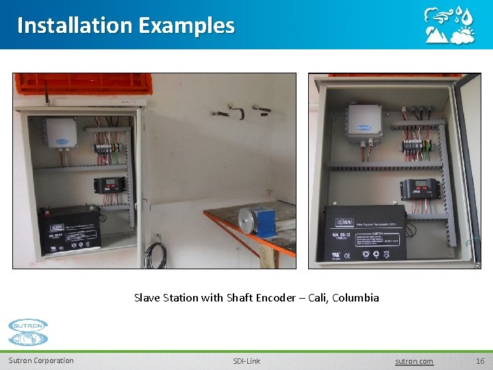 Installation Examples Slave Station with Shaft Encoder – Cali, Columbia Sutron Corporation SDI-Link sutron. Installation Examples Slave Station with Shaft Encoder – Cali, Columbia Sutron Corporation SDI-Link sutron.