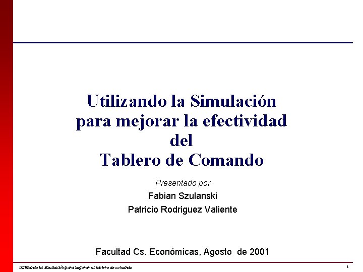 Utilizando la Simulación para mejorar la efectividad del Tablero de Comando Presentado por Fabian