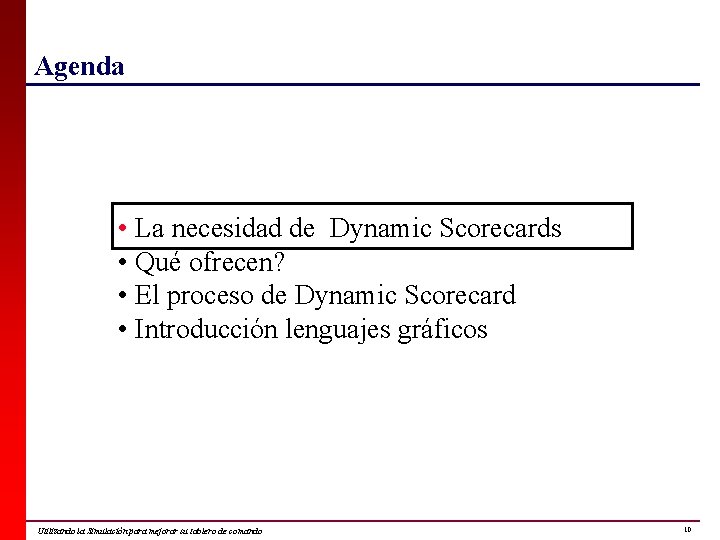 Agenda • La necesidad de Dynamic Scorecards • Qué ofrecen? • El proceso de