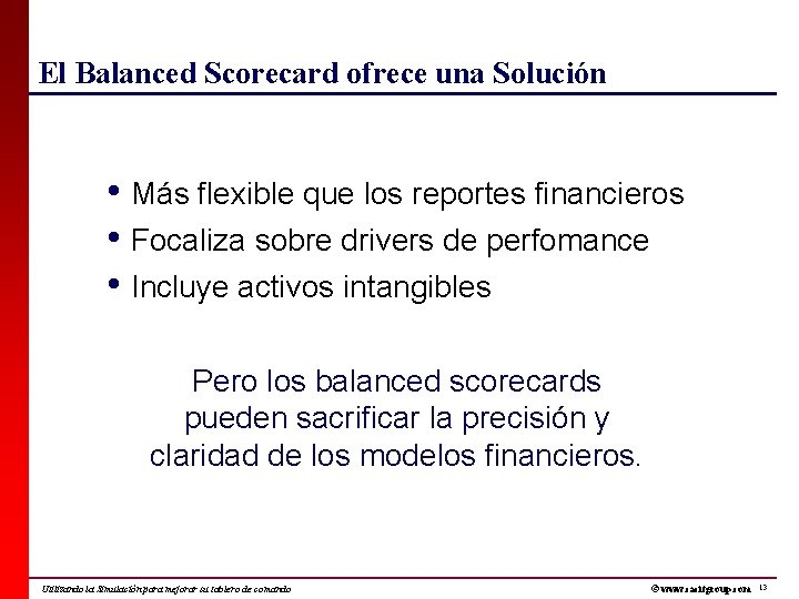 El Balanced Scorecard ofrece una Solución • Más flexible que los reportes financieros •