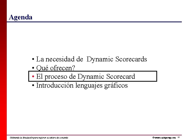 Agenda • La necesidad de Dynamic Scorecards • Qué ofrecen? • El proceso de