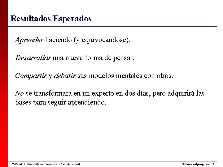 Resultados Esperados Aprender haciendo (y equivocándose). Desarrollar una nueva forma de pensar. Compartir y