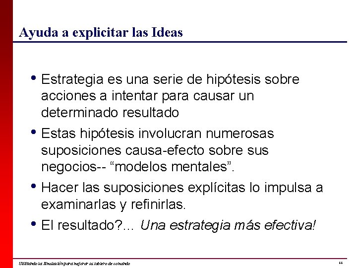 Ayuda a explicitar las Ideas • Estrategia es una serie de hipótesis sobre •