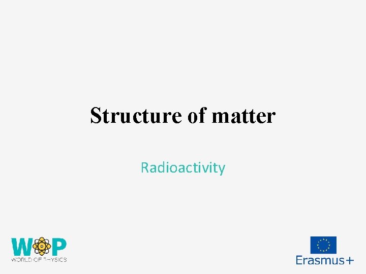 Structure of matter Radioactivity 