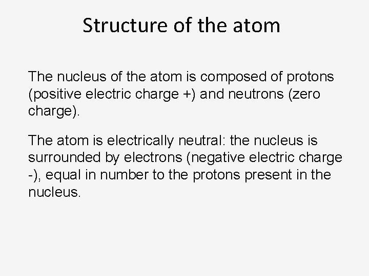 Structure of the atom The nucleus of the atom is composed of protons (positive