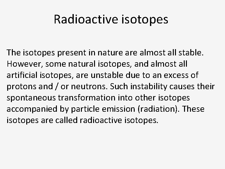 Radioactive isotopes The isotopes present in nature almost all stable. However, some natural isotopes,