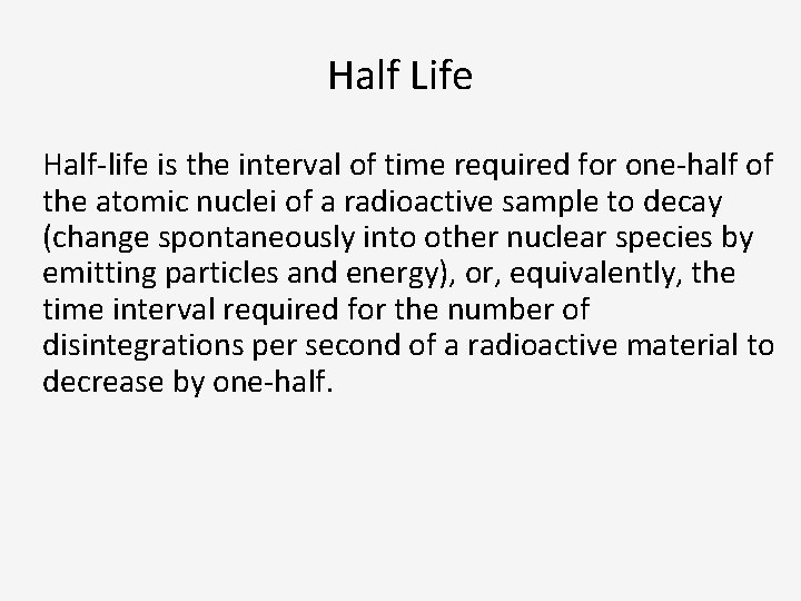 Half Life Half-life is the interval of time required for one-half of the atomic