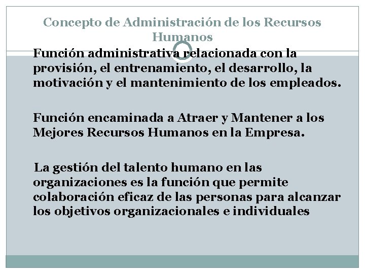 Concepto de Administración de los Recursos Humanos Función administrativa relacionada con la provisión, el