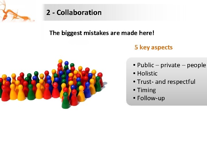 2 - Collaboration The biggest mistakes are made here! 5 key aspects • Public