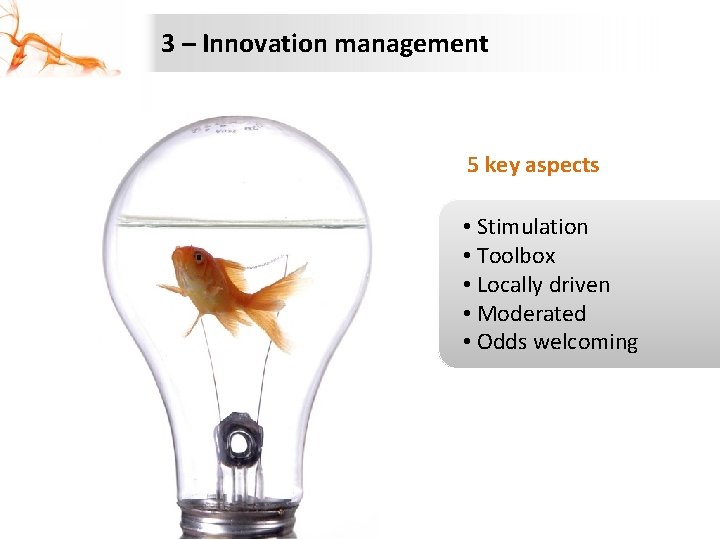 3 – Innovation management 5 key aspects • Stimulation • Toolbox • Locally driven