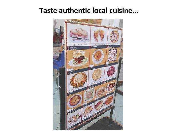 Taste authentic local cuisine. . . 