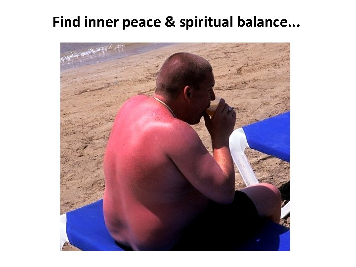 Find inner peace & spiritual balance. . . 